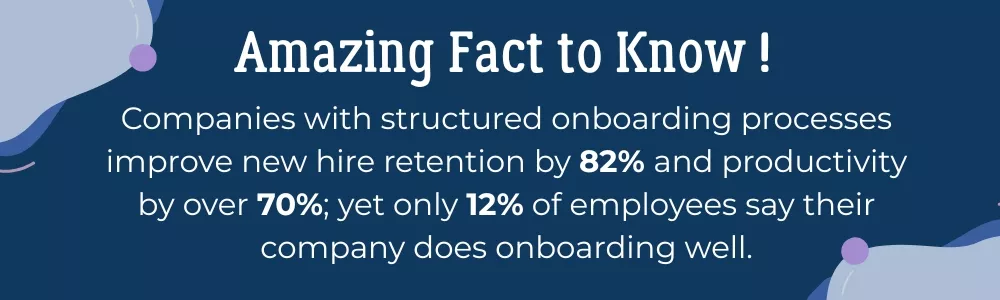 Structured onboarding improves new hire retention by 82% for companies