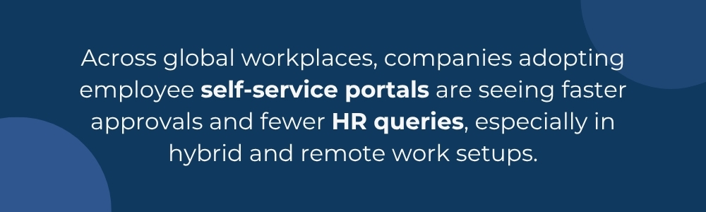 Self service portals enable faster approvals and reduce HR queries
