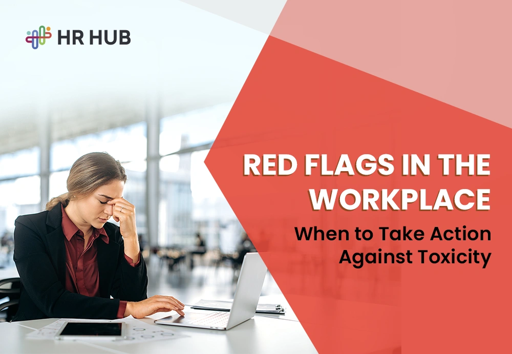 Red Flags in the Workplace: When to Take Action Against Toxicity?